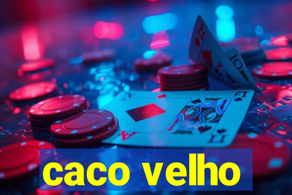 caco velho